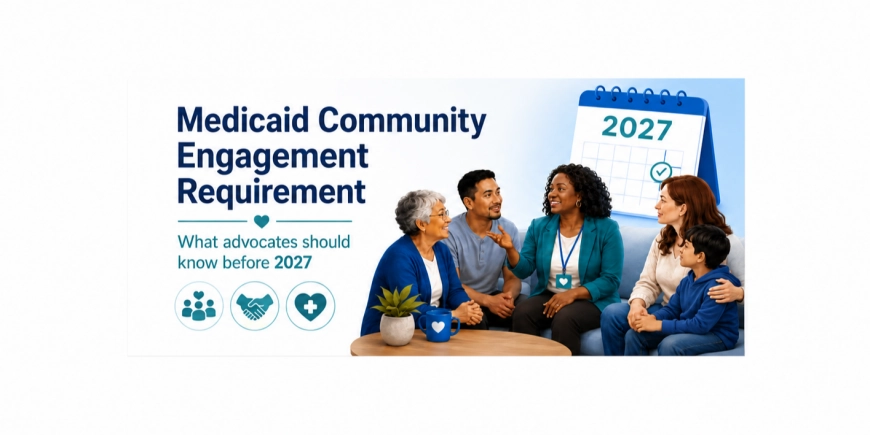 📢 New Medicaid Community Engagement Requirement: What Advocates Should Know for 2027 📢 New Medicaid Community Engagement Requirement: What Advocates Should Know for 2027