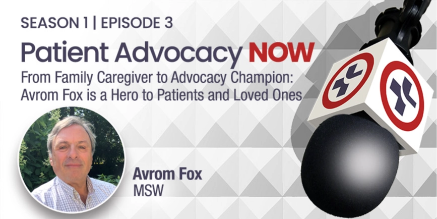 From Family Caregiver to Advocacy Champion: Avrom Fox is a Hero to Patients and Loved Ones